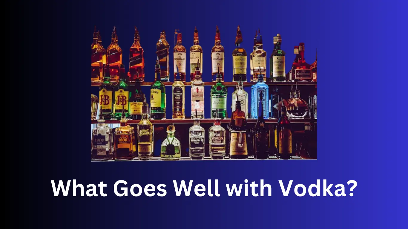 What Goes Well with Vodka? Foods, Mixers, and More