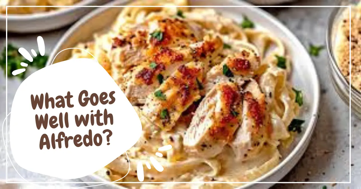 What Goes Well with Alfredo