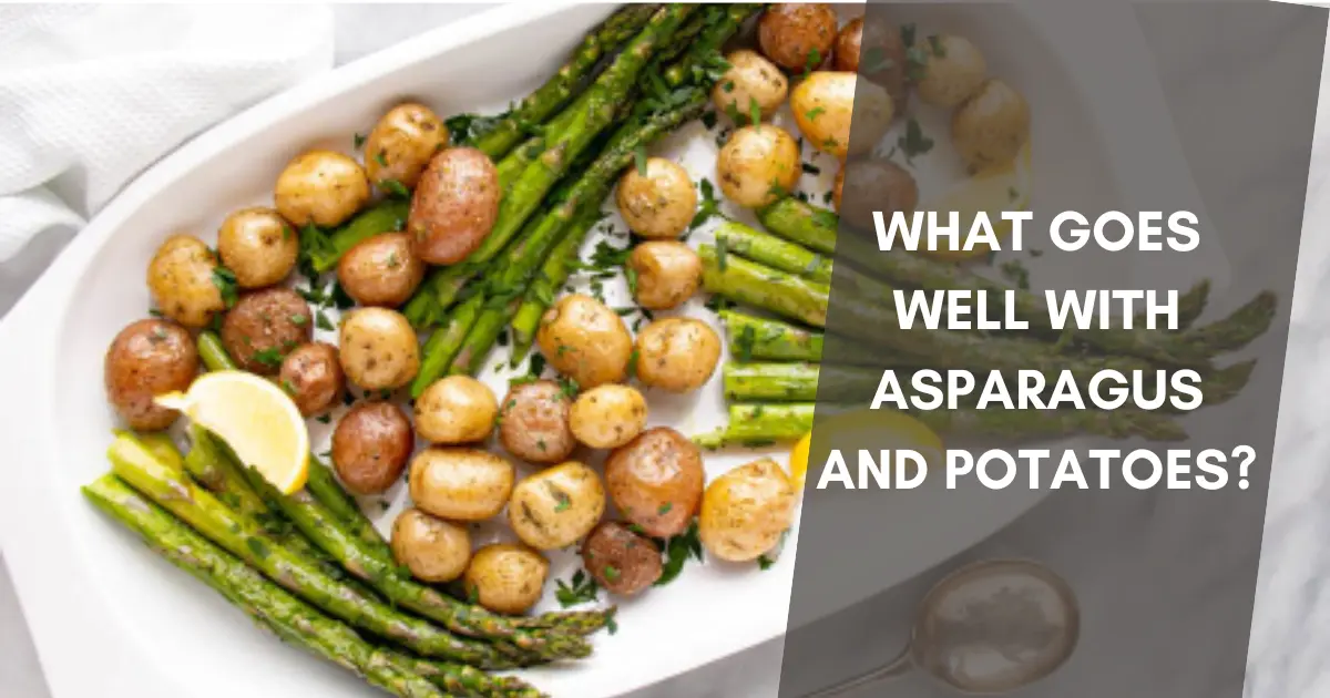 What Goes Well with Asparagus and Potatoes