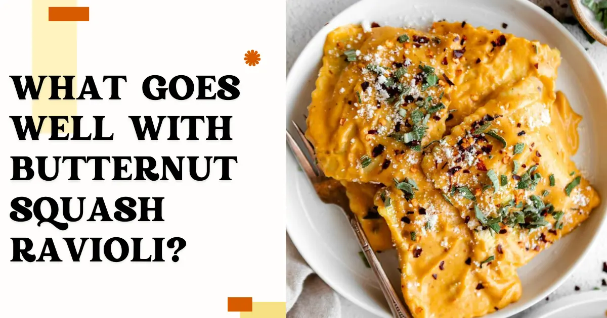 What Goes Well with Butternut Squash Ravioli