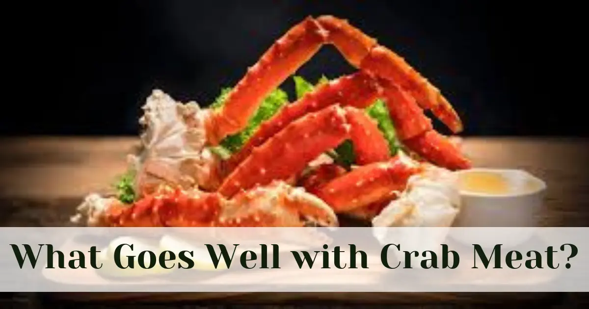 What Goes Well with Crab Meat