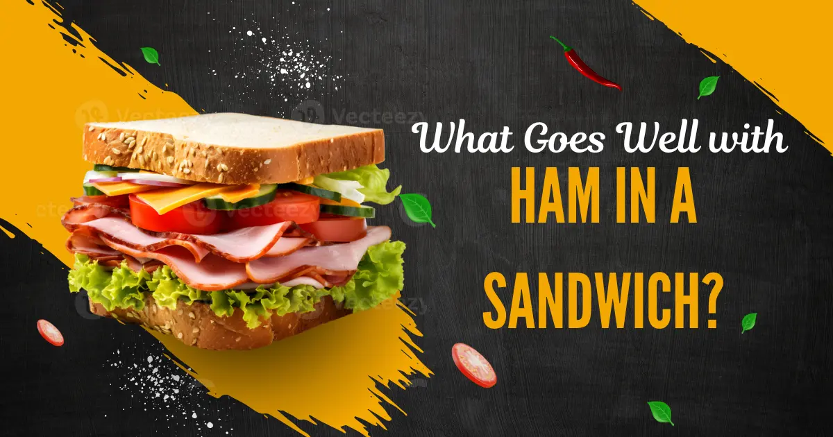 What goes well with Ham in a Sandwich