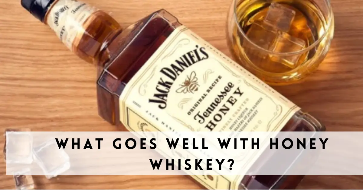 What Goes Well with Honey Whiskey