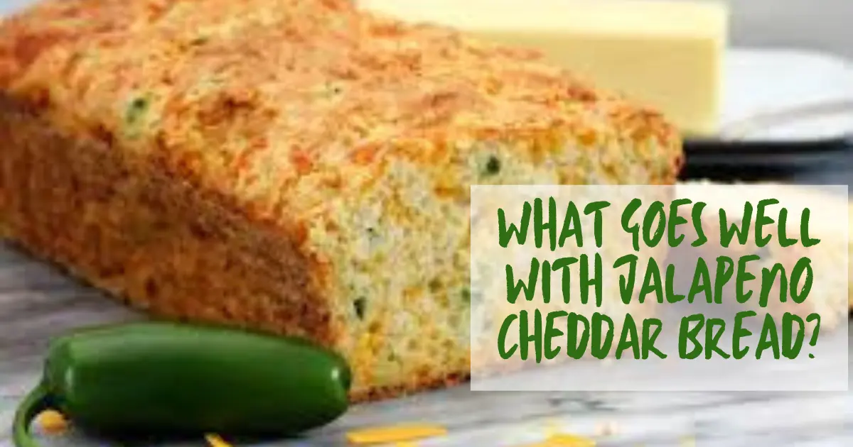 what goes well with jalapeno cheddar bread