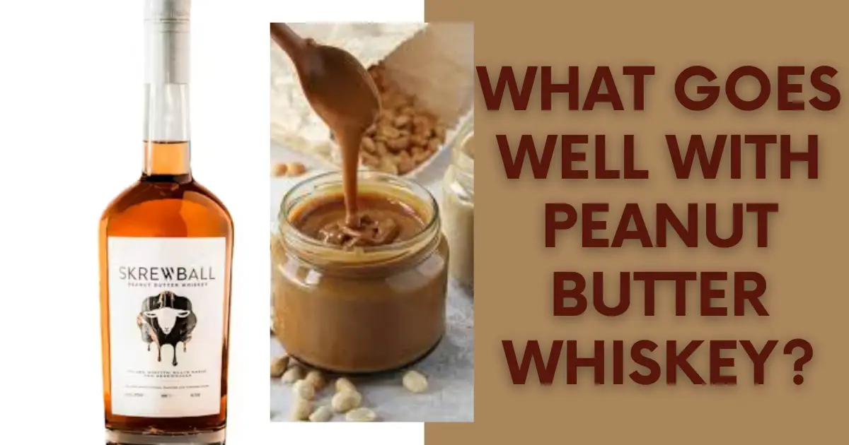 What Goes Well with Peanut Butter Whiskey