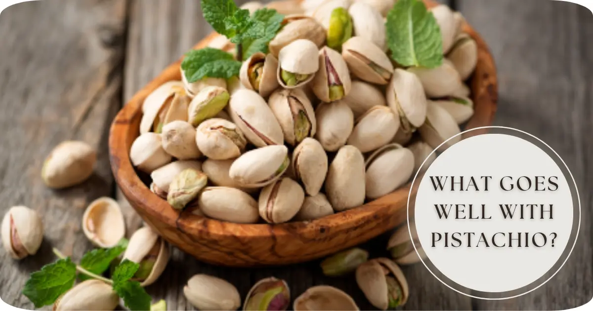 What Goes Well with Pistachios