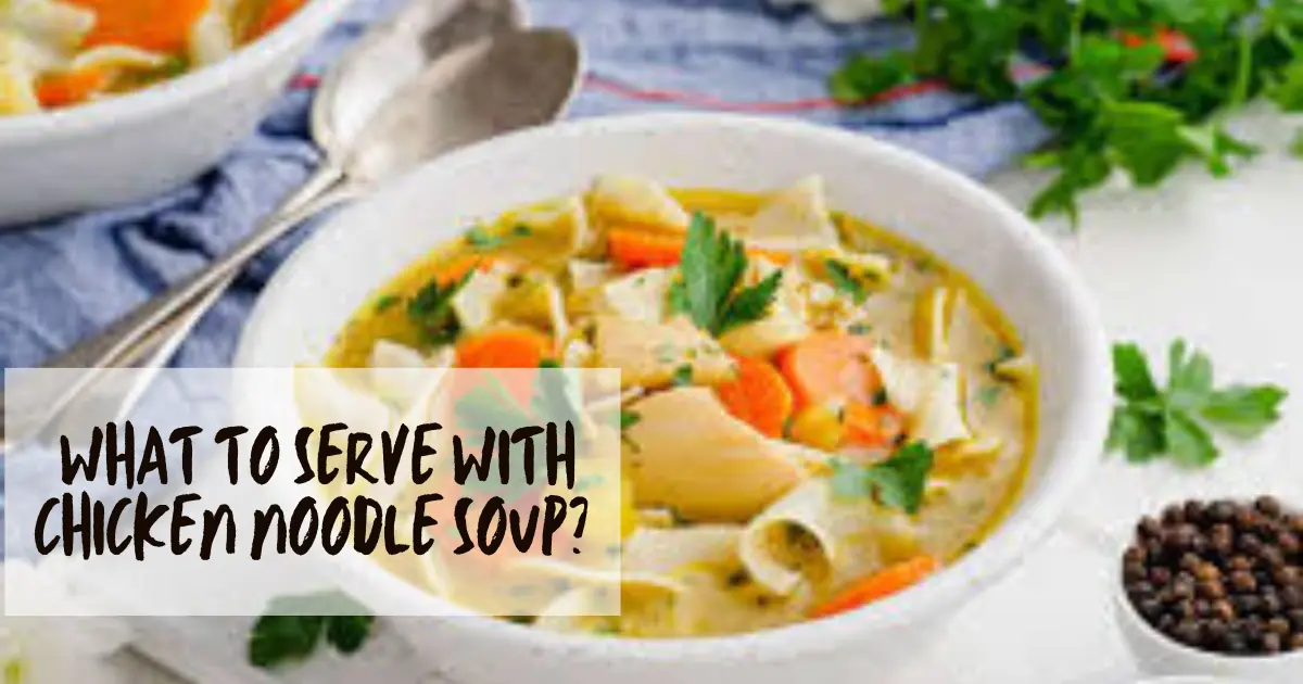 What to Serve with Chicken Noodle Soup