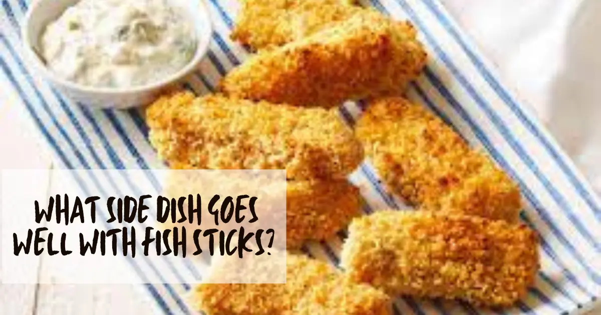 What Side Dish Goes Well with Fish Sticks