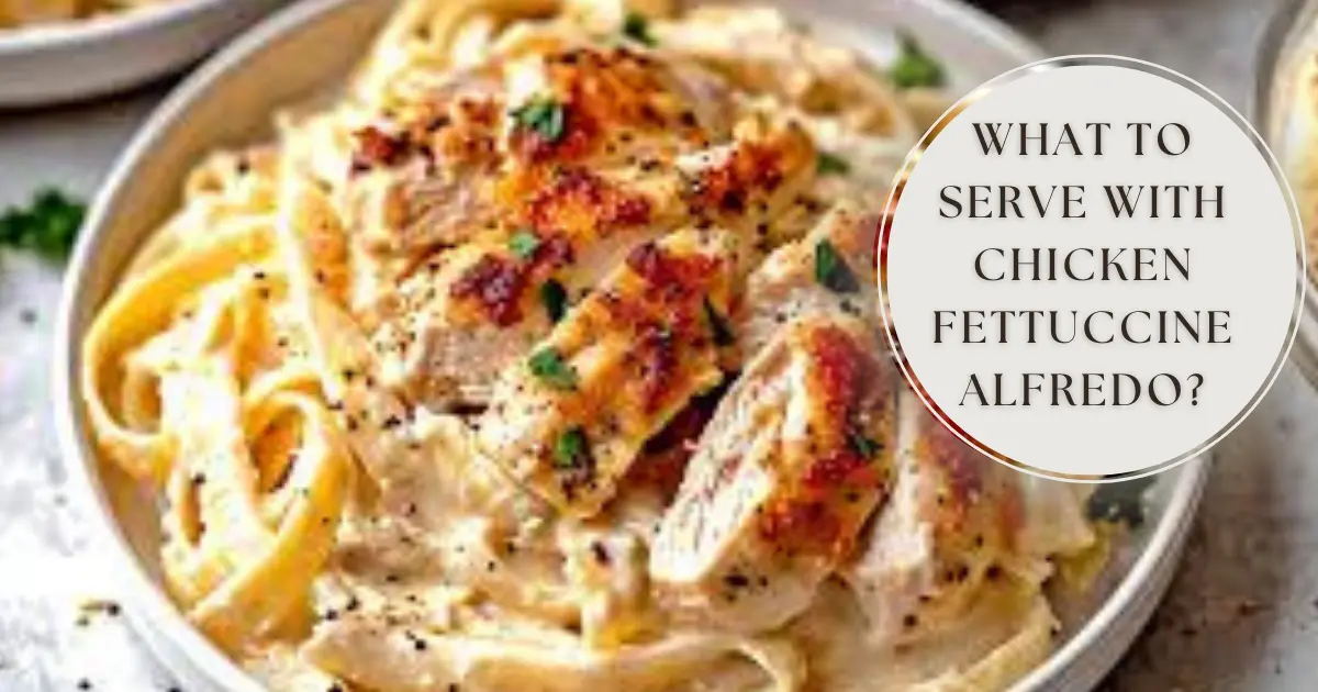 what to serve with chicken fettuccine alfredo