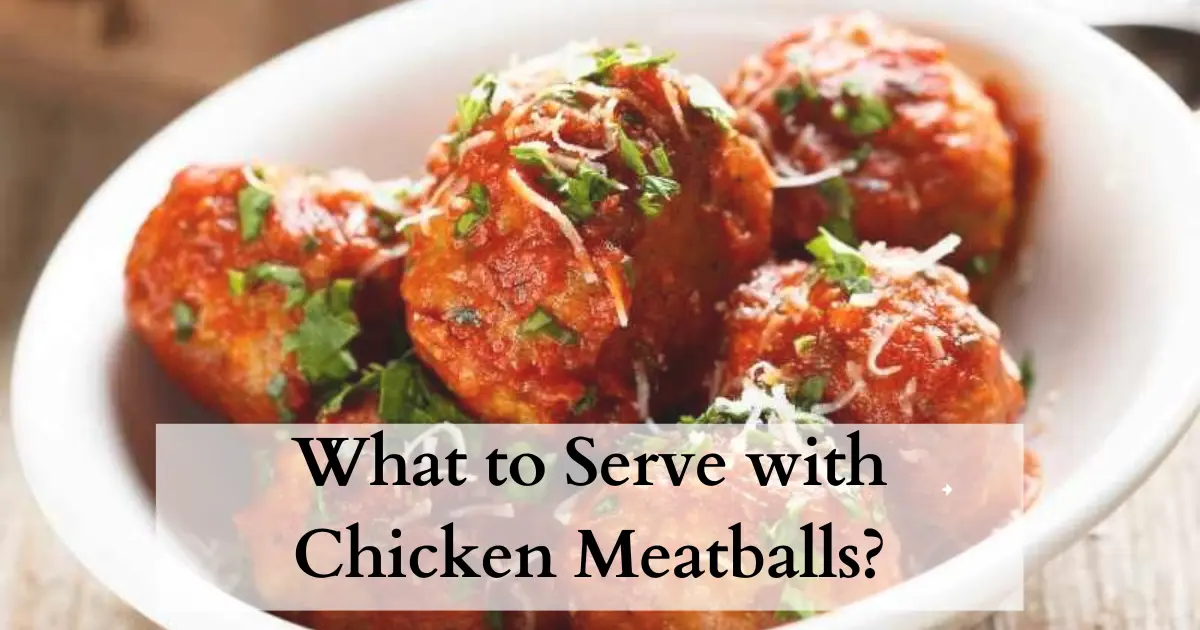 what to serve with chicken meatballs