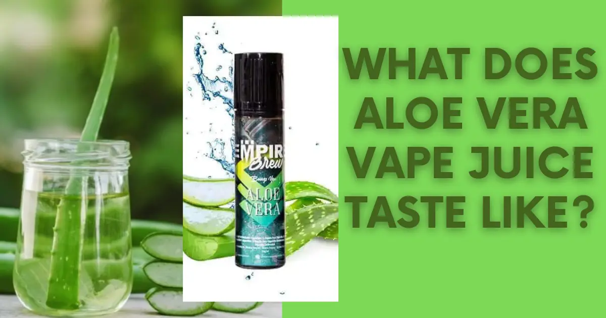 What Does Aloe Vera Vape Juice Taste Like